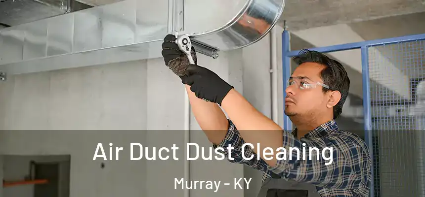  Air Duct Dust Cleaning Murray - KY
