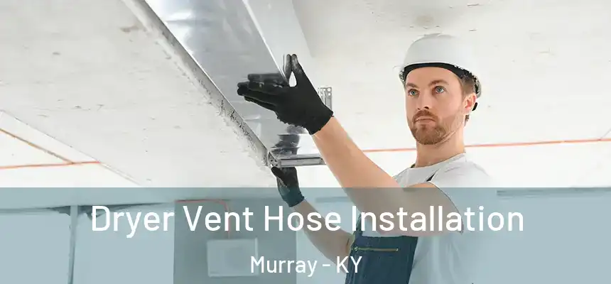  Dryer Vent Hose Installation Murray - KY