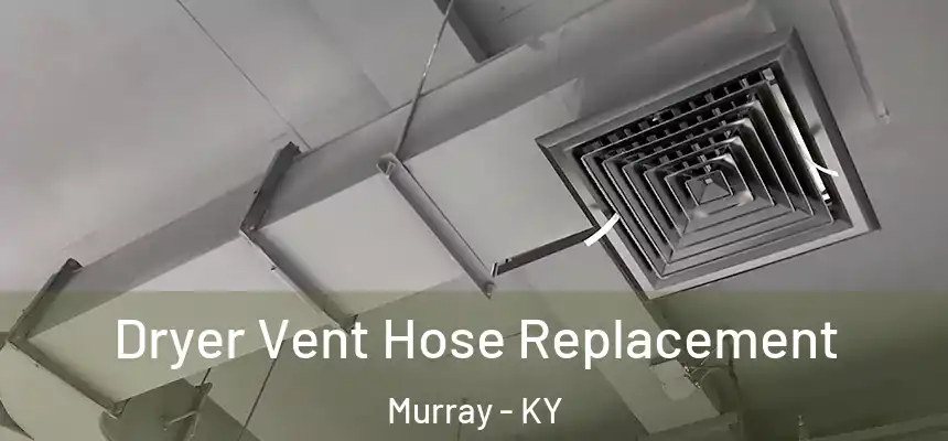  Dryer Vent Hose Replacement Murray - KY