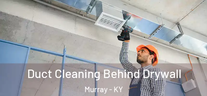  Duct Cleaning Behind Drywall Murray - KY