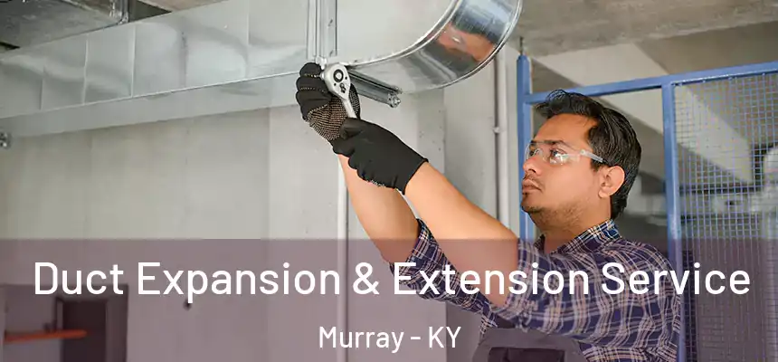  Duct Expansion & Extension Service Murray - KY