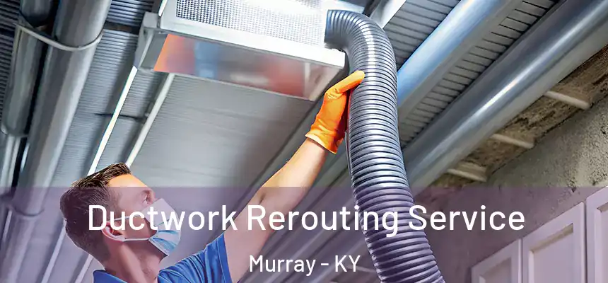  Ductwork Rerouting Service Murray - KY