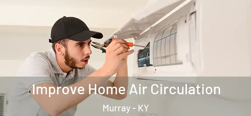  Improve Home Air Circulation Murray - KY